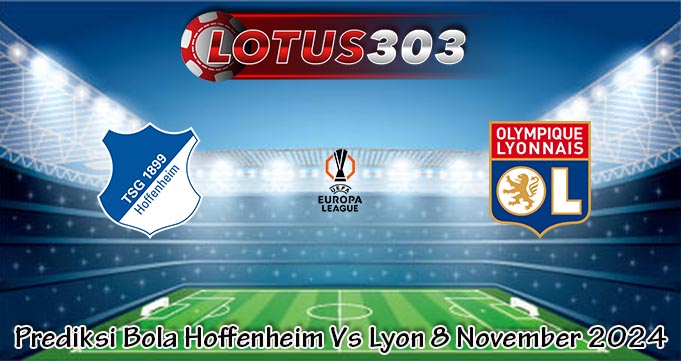 Prediksi Bola Hoffenheim Vs Lyon 8 November 2024