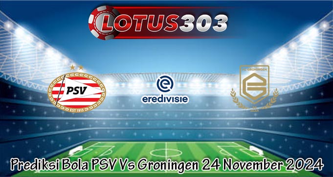 Prediksi Bola PSV Vs Groningen 24 November 2024