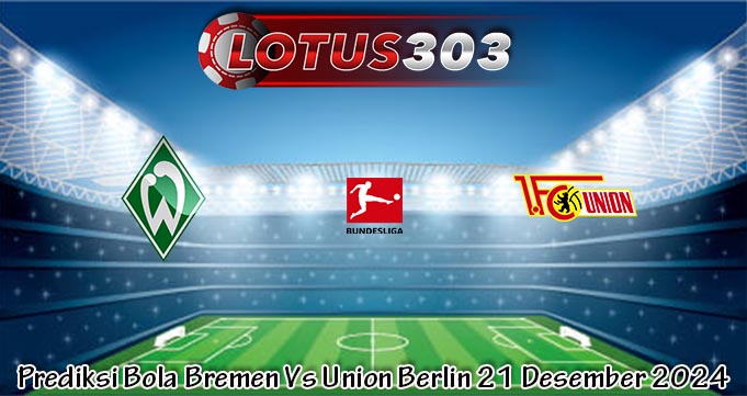 Prediksi Bola Bremen Vs Union Berlin 21 Desember 2024