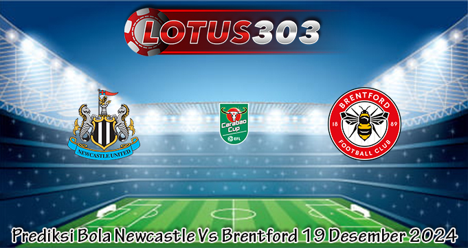 Prediksi Bola Newcastle Vs Brentford 19 Desember 2024